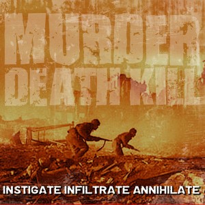 Murder Death Kill - Instigate Infiltrate Annihilate (2011)