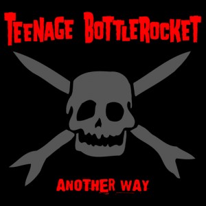 Teenage Bottlerocket - Another Way (Deluxe Edition) [2011]