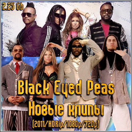 Black Eyed Peas - Новые клипы (2011/HDRip/1080p/720p)