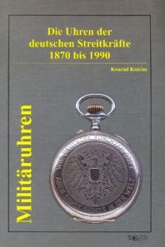 Militaruhren: Die Uhren der Deutschen Streitkrafte 1870 bis 1990 [Peter Pomp Verlag]