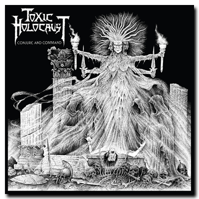 Toxic Holocaust - Conjure and Command (2011)