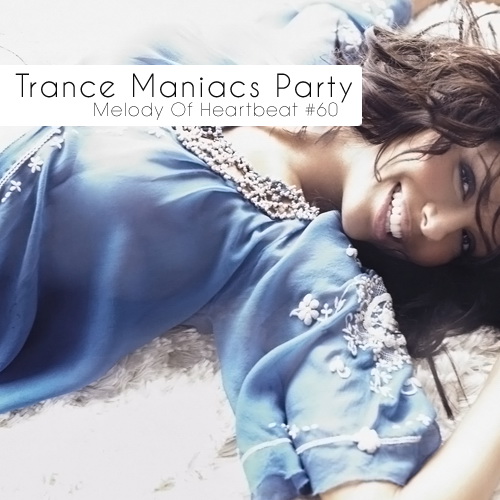 Trance Maniacs Party: Melody Of Heartbeat #60 (2011)