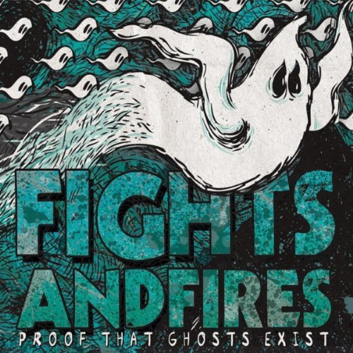 Fights And Fires - Proof That Ghosts Exist (2011)