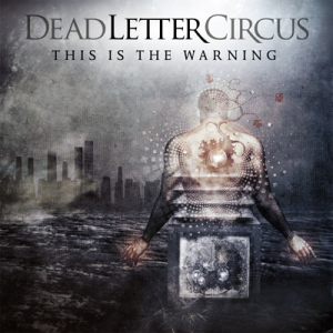 Dead Letter Circus - This Is The Warning (Deluxe Edition) (2011)