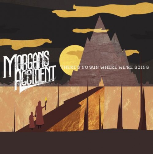 Morgan’s Accident – There’s No Sun Where We’re Going (2011)