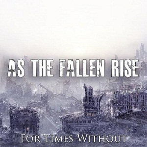 As The Fallen Rise - For Times Without (2011)