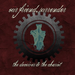 Our Friend, Surrender - The Deceiver and The Chariot (2011)