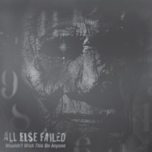 All Else Failed-Wouldn't Wish This On Anyone (EP) (2011)