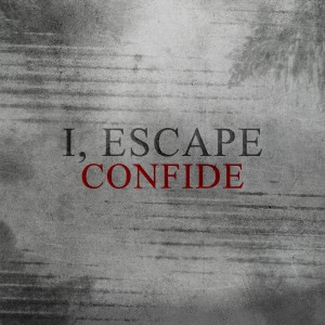 I, Escape - Confide (New Song) (2011)