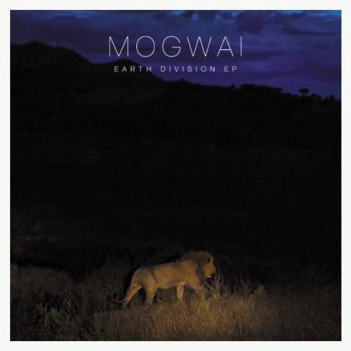 Mogwai - Earth Division (EP) [2011]