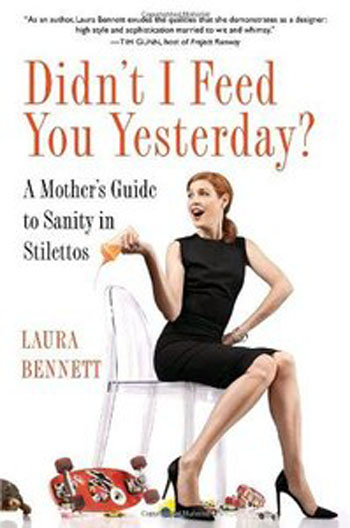 Didn039;t I Feed You Yesterday A Mother039;s Guide to Sanity in Stilettos