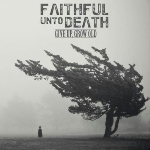 Faithful Unto Death - Give Up, Grow Old (EP) (2012)