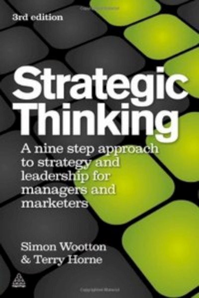 Strategic Thinking - A Nine Step Approach to Strategy and Leadership for Managers and Marketers