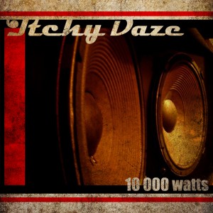 Itchy Daze - 10,000 Watts [Single] (2012)