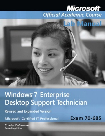 70-685: Windows 7 Enterprise Desktop Support Technician (Lab Manual)