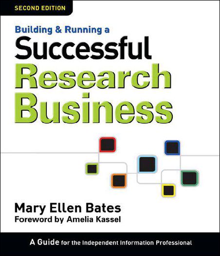 Building & Running a Successful Research Business: A Guide for the Independent Information Professional