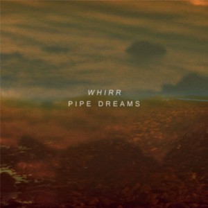 Whirr - Pipe Dreams (2012)