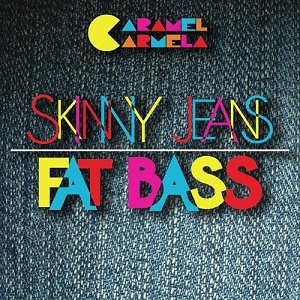 Caramel Carmela - Skinny Jeans, Fat Bass (EP) (2012)