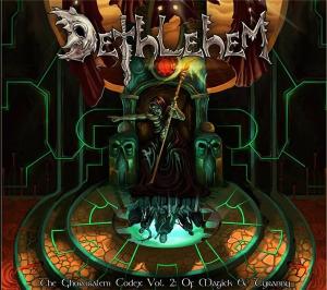 Dethlehem  - The Ghorusalem Codex Vol 2 Of Magick And Tyranny (2011)