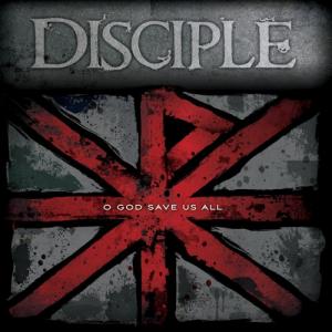 Disciple - O God Save Us All (2012)