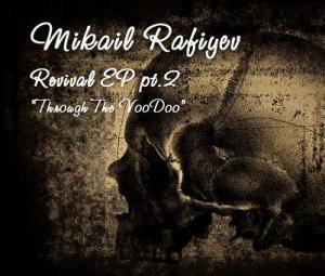 Mikail Rafiyev - Revival [EP] pt.2 Through the VooDoo (2012)