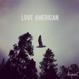 Love American - Disquiet (2012)